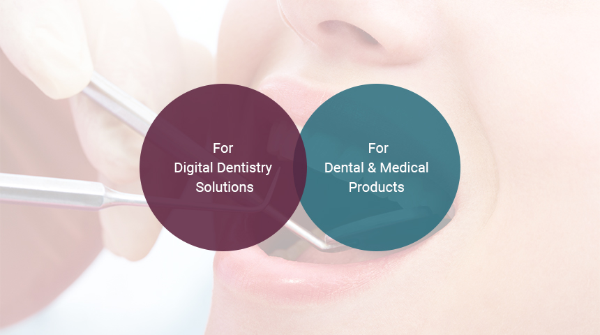 For Digital Dentistry Solutions / For Dental and Medical Products